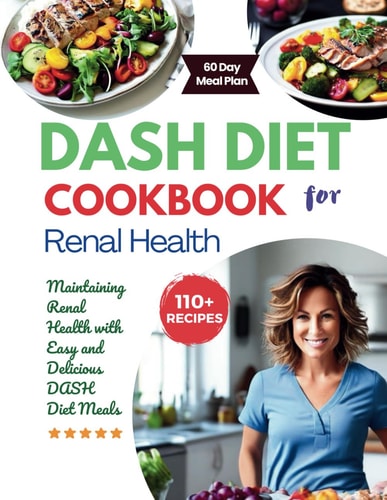 DASH Diet Cookbook for Renal Health Maintaining Renal Health with Easy and Delicious DASH Diet Meals