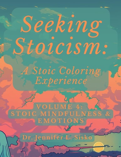 Seeking Stoicism A Stoic Coloring Experience: Volume 4: Stoic Mindfulness & Emotions