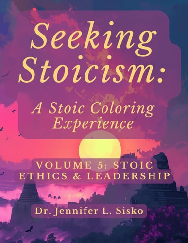 Seeking Stoicism A Stoic Coloring Experience: Volume 5: Stoic Ethics & Leadership