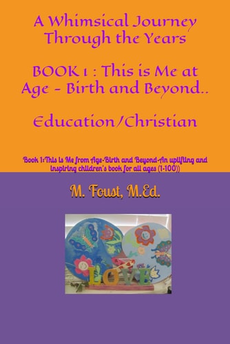 A Whimsical Journey Through the Years Book 1: This is Me from Age-Birth and Beyond-An Uplifting and Inspiring Children's Book for All Ages (1-100))