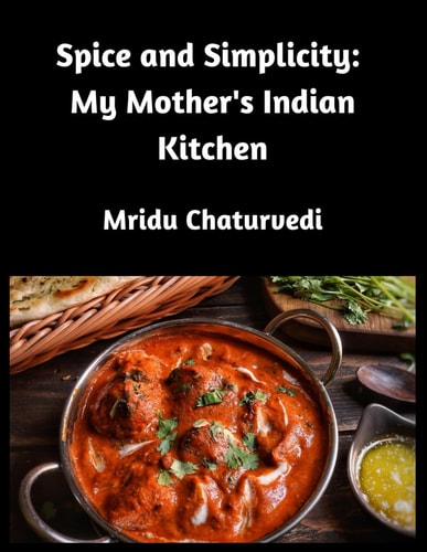 Spice and Simplicity My Mother's Indian Kitchen