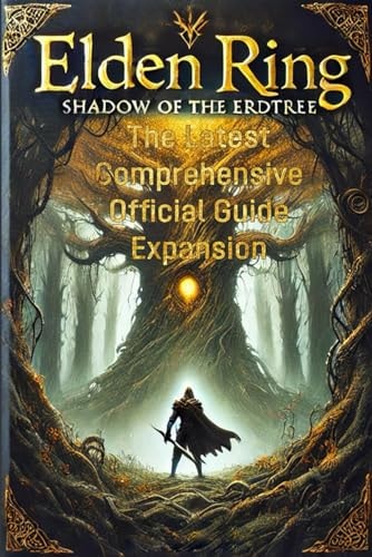 Mastering Elden Ring Shadow of the Erdtree: The Latest Comprehensive Official Guide Expansion