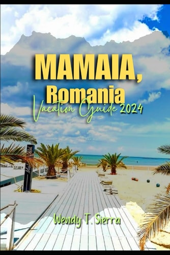 Mamaia Vacation Guide 2024 From Sun-Kissed Beaches to Must See Attractions; Explore the Best of Mamaia, Romania's Coastal Gem.