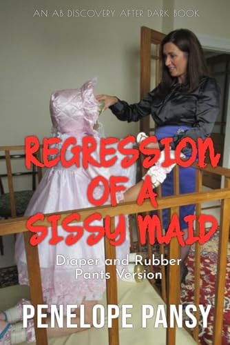 Regression Of A Sissy Maid - Rubber Pants Version An ABDL/Sissy Baby/Rubber Pants Story