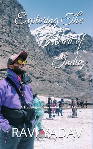 Exploring the Heart of India A Travelogue from Ambikapur to Manali