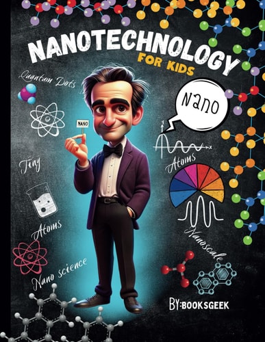 Nano Physics Book for Kids Nanotechnology For Kids Book Explain Nanophysics Nanoscience, and Nanoparticles and Quantum Dots for Smart Kids