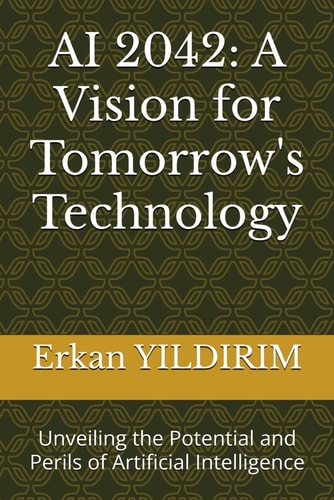 AI 2042 A Vision for Tomorrow's Technology: Unveiling the Potential and Perils of Artificial Intelligence