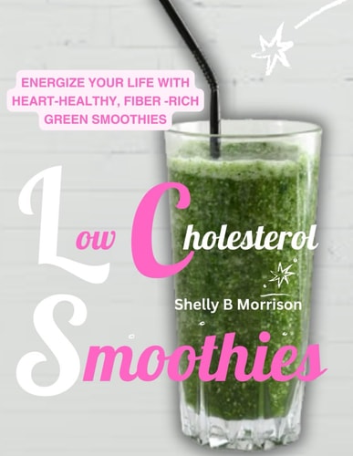 Lоw Chоlеѕtеrоl Smооthіеѕ Energize Yоur Lіfе Wіth Heart-Healthy, Fiber-Rich Grееn Smооthіеѕ