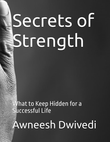 Secrets of Strength What to Keep Hidden for a Successful Life