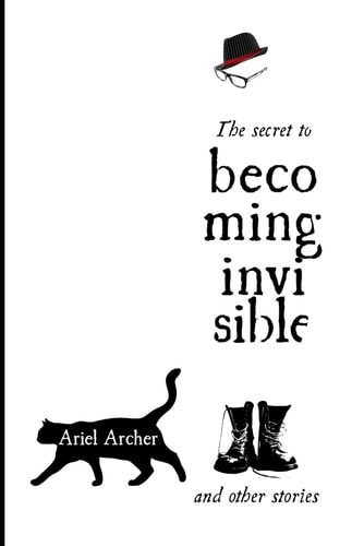 SECRET TO BECOMING INVISIBLE And Other Stories