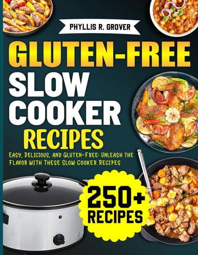 Gluten-Free Slow Cooker Recipes Easy, Delicious, and Gluten-Free: Unleash the Flavor with These Slow Cooker Recipes