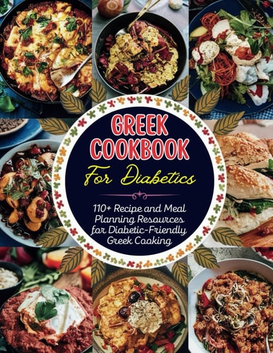 Greek Cookbook For Diabetics 110+ Recipe and Meal Planning Resources for Diabetic-Friendly Greek Cooking