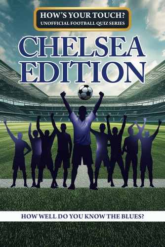 How's Your Touch? Unofficial Football Quiz Series Chelsea Edition: How Well Do You Know the Blues?