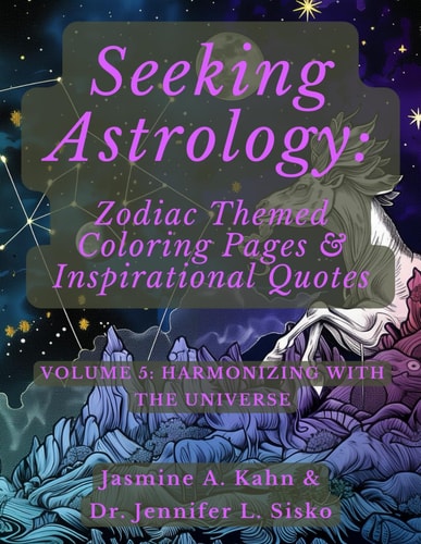 Seeking Astrology Zodiac Themed Coloring Pages & Inspirational Quotes: VOLUME 5: Harmonizing with the Universe
