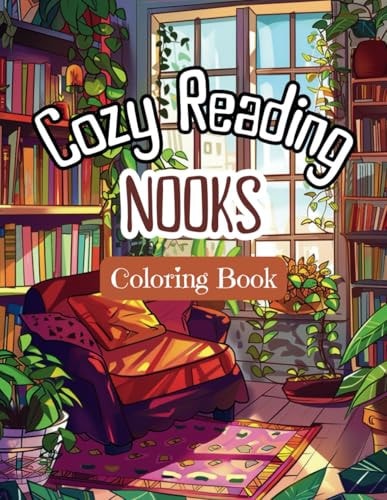 Cozy Reading Nooks Coloring Book Stress-Relieving Adults' and Teens Colouring Pages with Inviting Reader's Spaces at Home. Fun and Restful Interiors' Coloring Experience.
