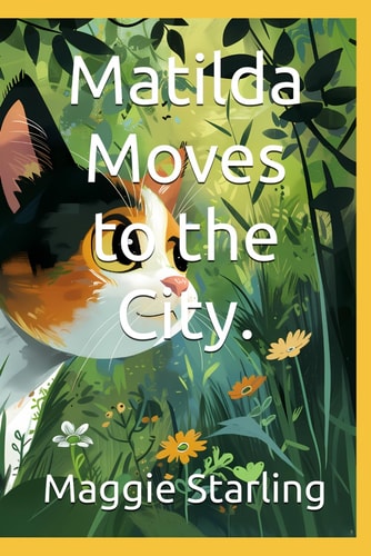 Matilda Moves to the City. A Curious Forest Cat Named Matilda who Embarks on a Journey to Explore the Big City