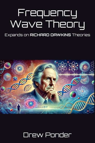 Frequency Wave Theory Expands on RICHARD DAWKINS Theories