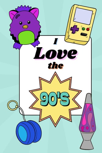 I Love The 90's Bold & Easy Coloring Book for Stress Relief Nostalgic Designs Featuring Scrunchies, Cassette Tapes, Boom Boxes, Gameboys, Furbies, and More (Bold & Easy Coloring)