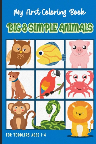 My First Coloring Book Big & Simple Animals for Toddlers Ages 1-4 Fun and Easy Educational Activity for Kids