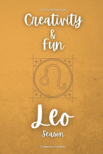 Leo Season Creativity and Fun: A 31-Day Self-Help Guide