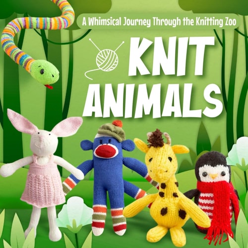 Knit Animals A Whimsical Journey Through the Knitting Zoo