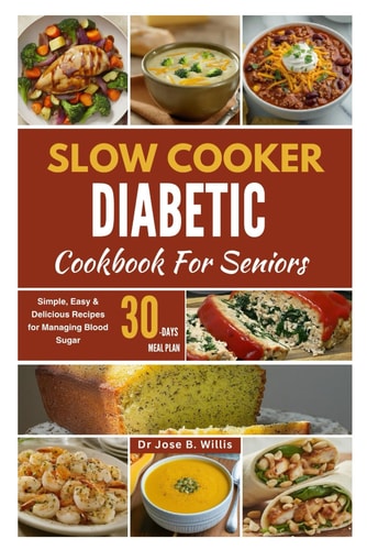 Slow Cooker Diabetic Cookbook For Seniors Simple, Easy & Delicious Recipes for Managing Blood Sugar/30-Days Meal Plan