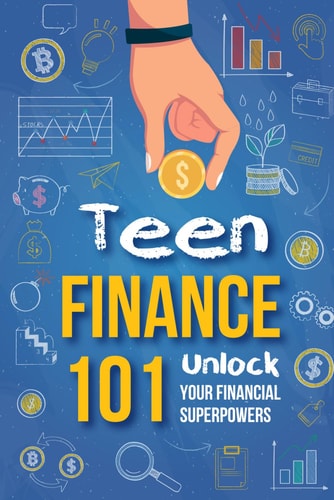 Teen Finance 101 Unlock Your Financial Superpowers
