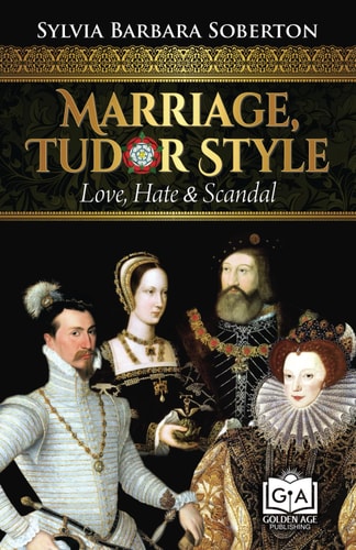 Marriage, Tudor Style Love, Hate & Scandal