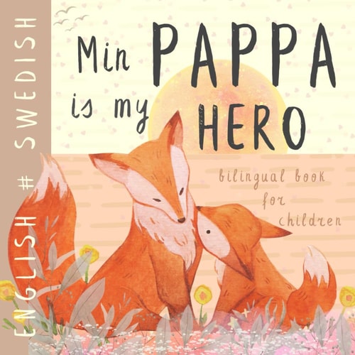Min Pappa SWEDISH English Bilingual Book for Children Learn Swedish for Kids, Learning Swedish Language Easy Reading Simple Vocabulary for Beginners Svenska Böcker För Barn