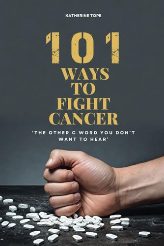 101 Ways to Fight Cancer 'The Other C Word You Don't Want To Hear'