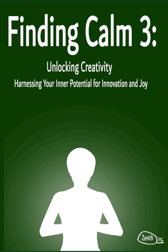 Finding Calm 3 Unlocking Creativity: Harnessing Your Inner Potential for Innovation and Joy