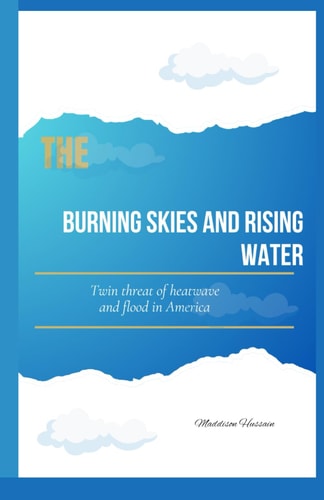 The Burning Skies and Rising Water Twin Threat of Heatwave and Flooding in America