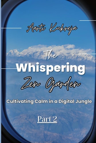The Whispering Zen Garden Part 2: Culminating Calm in a Digital Jungle: Part 2