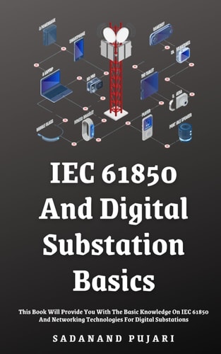 IEC 61850 And Digital Substation Basics This Book Will Provide You With The Basic Knowledge On IEC 61850 And Networking Technologies For Digital Substations
