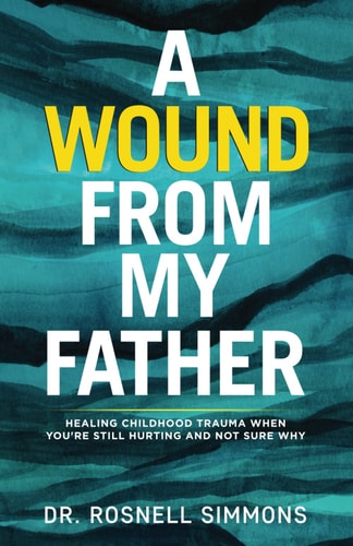 A Wound From My Father Healing Childhood Trauma When You're Still Hurting and Not Sure Why