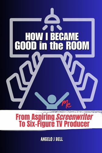 How I Became Good In The Room (Pitching) From Screenwriter to TV Pilot Producer for Network Television