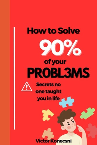 How to Solve 90% of Your Problems Secrets No One Taught You in Life