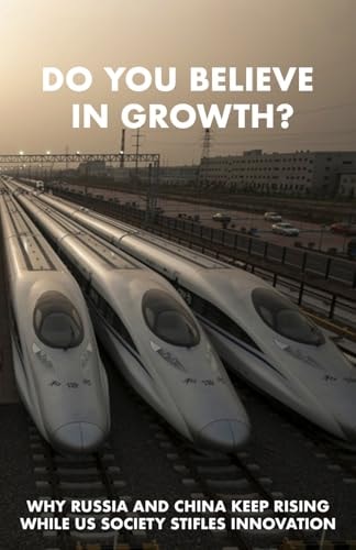 Do You Believe in Growth? Why Russia and China Keep Rising While US Society Stifles Innovation