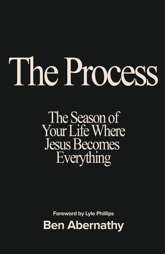 The Process The Season of Your Life Where Jesus Becomes Everything