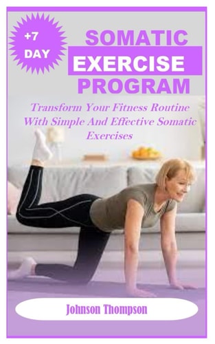 +7days Somatic Exercise Program Transform Your Fitness Routine With Simple And Effective Somatic Exercises