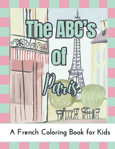 The ABC's of Paris A French Coloring Book For Kids