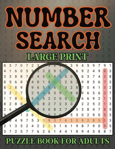 Number Search Puzzle Book for Adults and Seniors 100 Large Print Puzzles with Solutions Included 2800 Number Sequences to Find