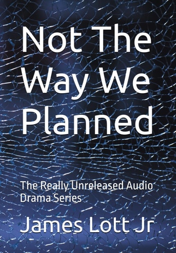 Not The Way We Planned The Really Unreleased Audio Drama Series