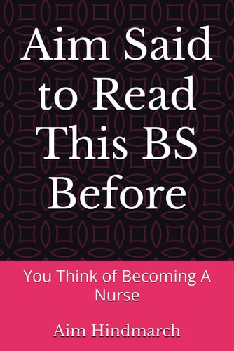 Aim Said to Read This BS Before You Think of Becoming A Nurse