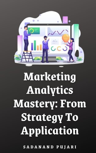 Marketing Analytics Mastery From Strategy To Application