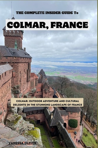 The Complete Insider Guide to Colmar, France