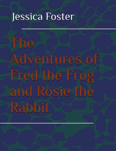 The Adventures of Fred the Frog and Rosie the Rabbit