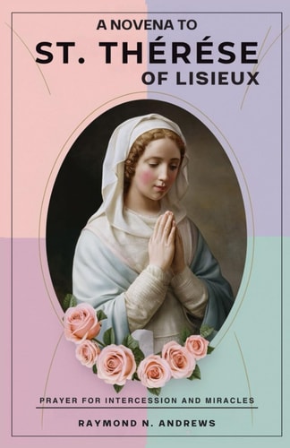 A Novena to St. Thérèse of Lisieux Prayer For Intercession And Miracles