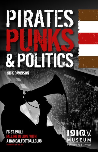 Pirates, Punks & Politics Falling in Love with a Radical Football Club