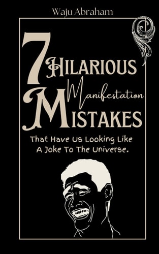 7 Hilarious Manifestation Mistakes That Have Us Looking Like A Joke To The Universe.
